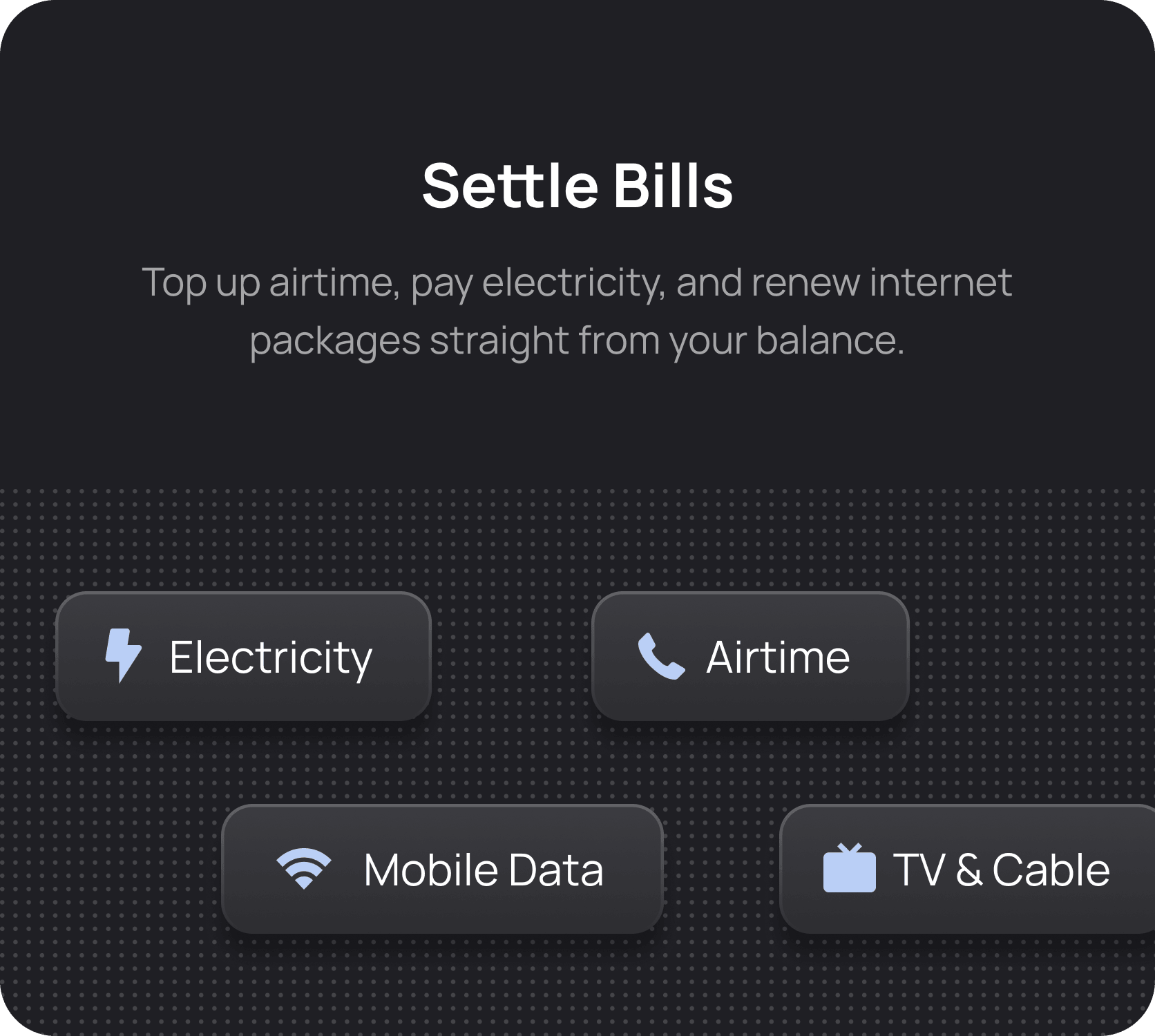 Settle Bills - Top up airtime, pay electricity, and renew internet packages straight from your balance